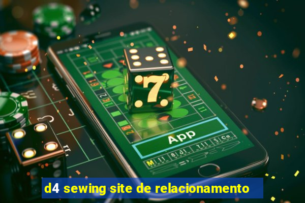 d4 sewing site de relacionamento